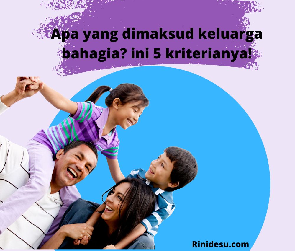 Apa yang dimaksud keluarga bahagia? ini 5 kriterianya!