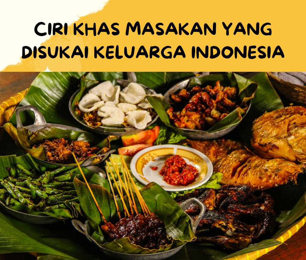 Ciri Khas Masakan yang Disukai Keluarga Indonesia